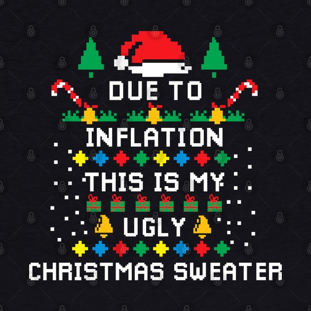 Due to Inflation This is my Ugly Chritstmas Sweaters Shirt by A Comic Wizard